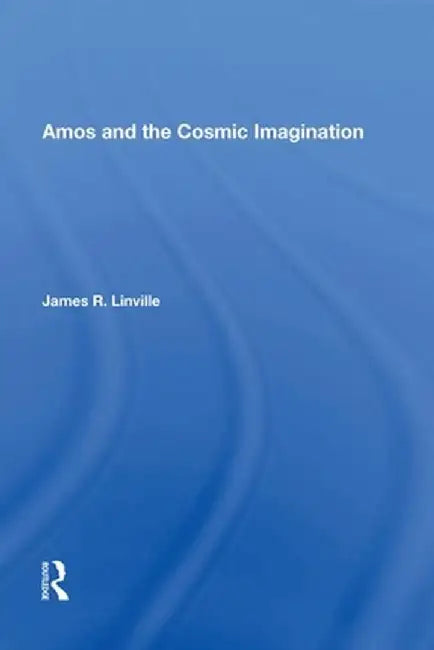 Amos and the Cosmic Imagination by James R. Linville