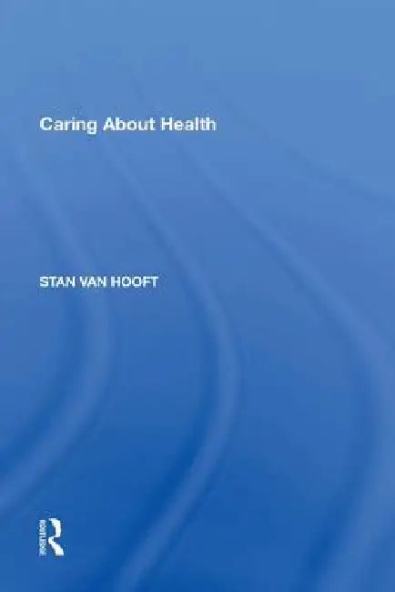 Caring about Health by Stan Van Hooft