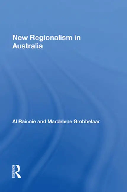 New Regionalism in Australia by Mardelene Grobbelaar