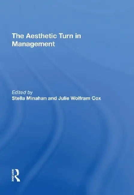 The Aesthetic Turn in Management by Stella Minahan