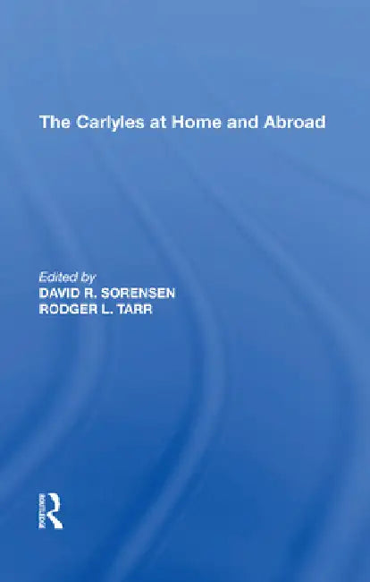 The Carlyles at Home and Abroad by Rodger L. Tarr