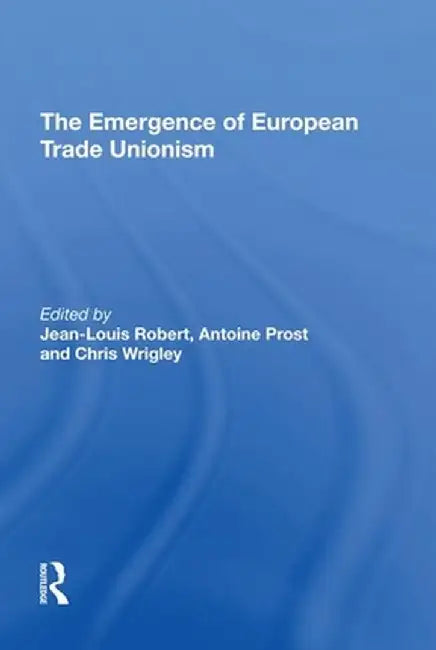 The Emergence of European Trade Unionism by Jean-Louis Robert
