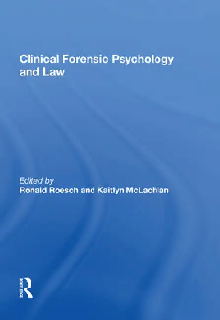 Clinical Forensic Psychology and Law by Kaitlyn McLachlan