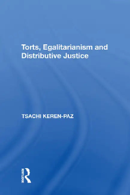 Torts, Egalitarianism and Distributive Justice by Keren-Paz Tsachi