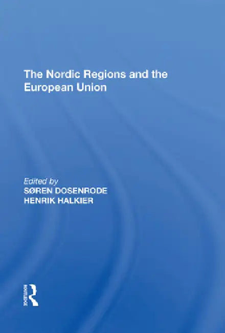 The Nordic Regions and the European Union by Søren Dosenrode