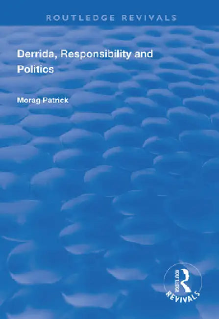 Derrida, Responsibility and Politics by Morag Patrick