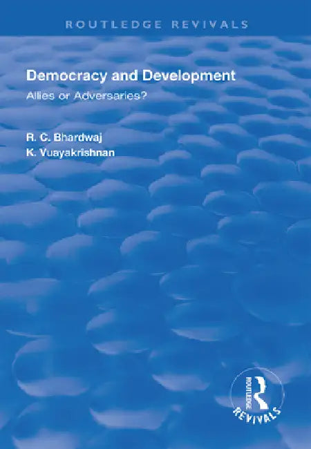 Democracy and Development: Allies or Adversaries? by R. C. Bhardwaj