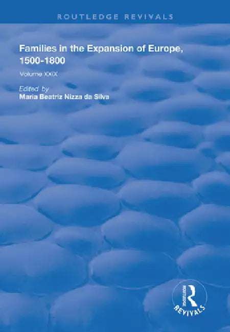 Families in the Expansion of Europe,1500-1800 by Maria Beatriz Nizza Da Silva