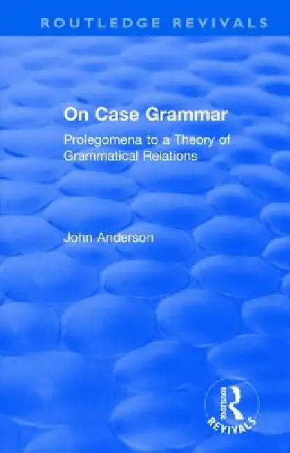 On Case Grammar: Prolegomena to a Theory of Grammatical Relations by John Anderson