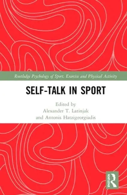 Self-Talk in Sport by Alexander T. Latinjak