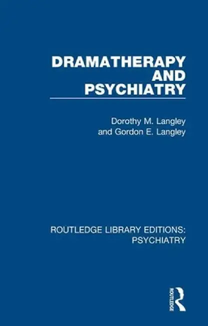 Dramatherapy and Psychiatry by Dorothy M. Langley