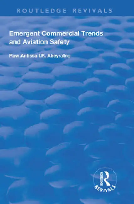 Emergent Commercial Trends and Aviation Safety by Ruwantissa I. R. Abeyratne