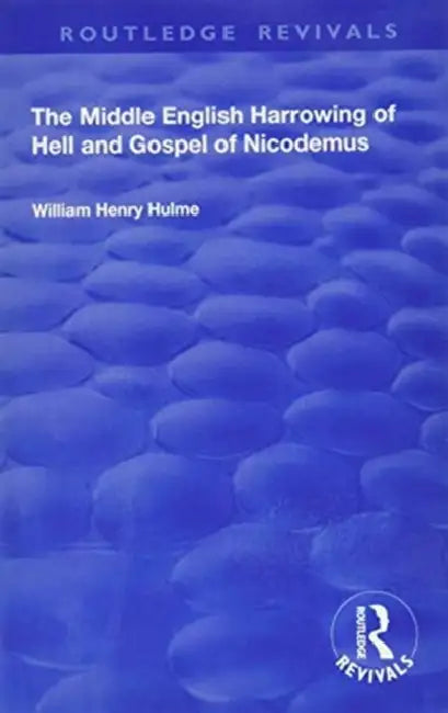 The Middle English Harrowing of Hell and Gospel of Nicodemus by William Henry Hulme