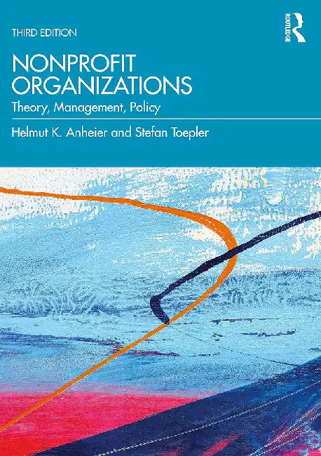 Nonprofit Organizations: Theory Management Policy by Anheier