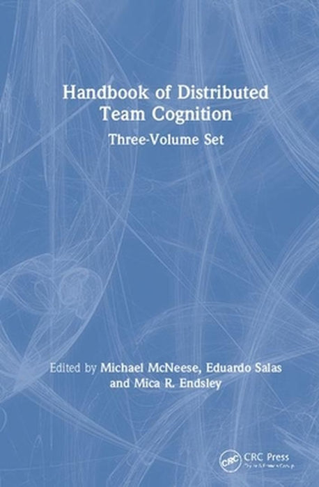 Handbook of Distributed Team Cognition by Michael McNeese, Eduardo Salas