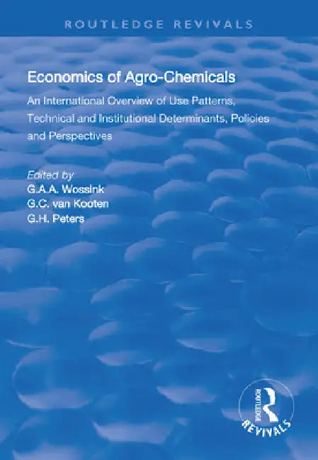 The Economics of Agro-Chemicals: An International Overview of Use Patterns, Technical and Institutional Determinants, Policies and Perspectives by G. A. A. Wossink