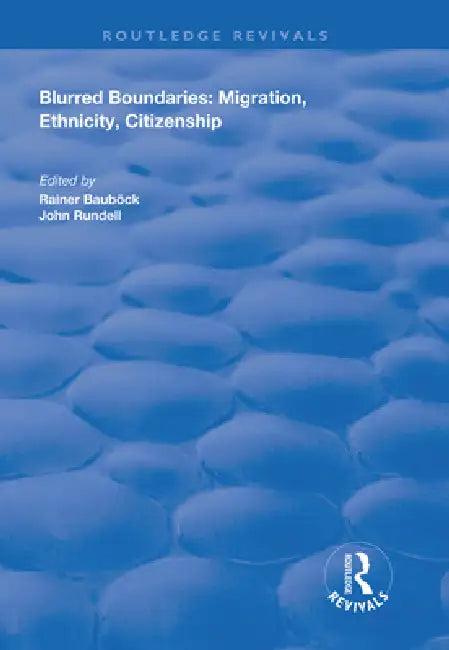 Blurred Boundaries: Migration, Ethnicity, Citizenship by Rainer Bauböck