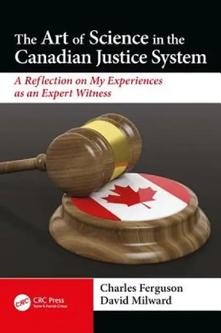 The Art of Science in the Canadian Justice System: A Reflection of My Experiences as an Expert Witness by David Milward