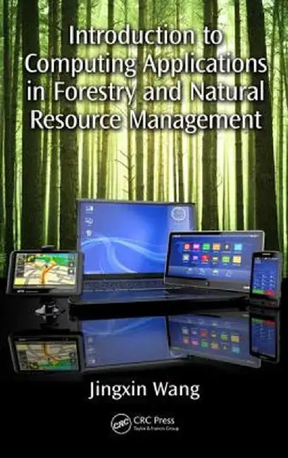 Introduction to Computing Applications in Forestry and Natural Resource Management by Jingxin Wang