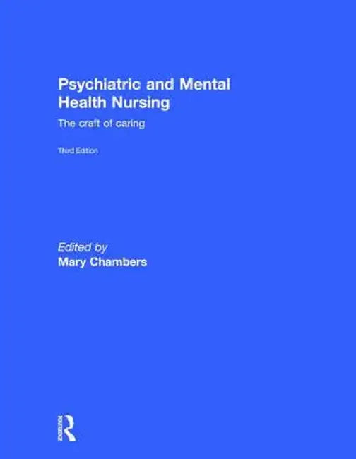 Psychiatric and Mental Health Nursing: The Craft of Caring by Mary Chambers