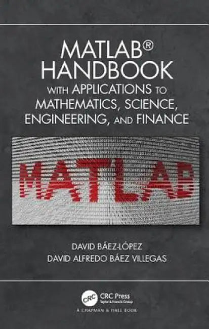 MATLAB Handbook with Applications to Mathematics, Science, Engineering, and Finance by Jose Mi David Baez-Lopez