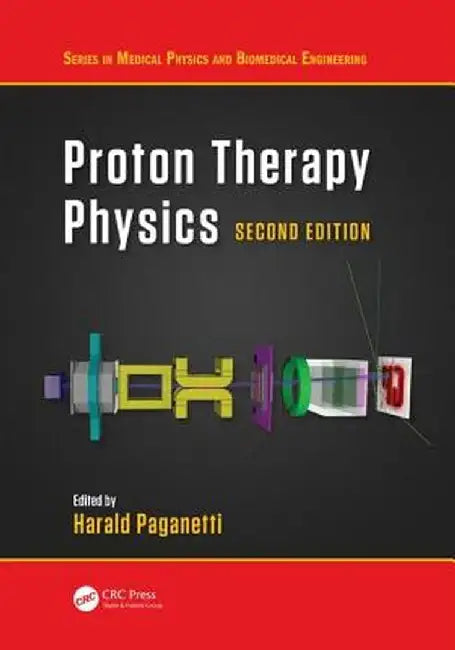 Proton Therapy Physics, Second Edition by Harald Paganetti