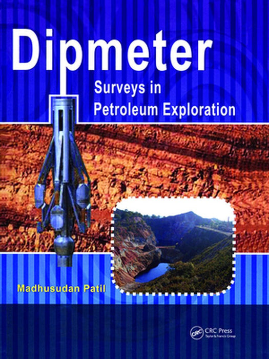 Dipmeter Surveys in Petroleum Exploration by Madhusadan Patil