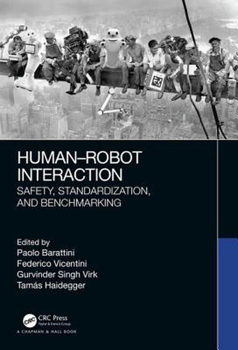 Human-Robot Interaction: Safety, Standardization, and Benchmarking by Federico Vincentini, Gurvinder Singh Virk