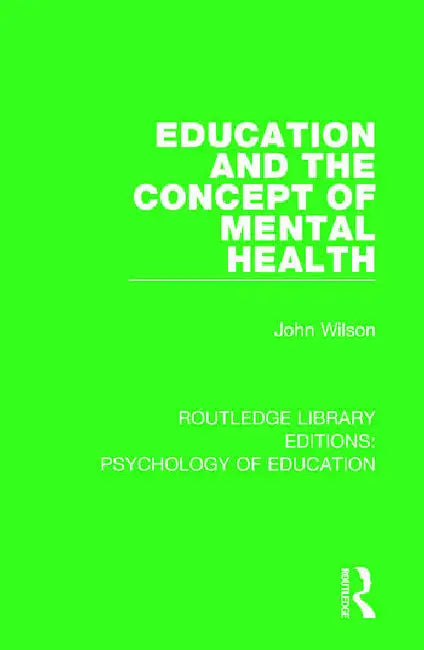 Education and the Concept of Mental Health by Wilson John
