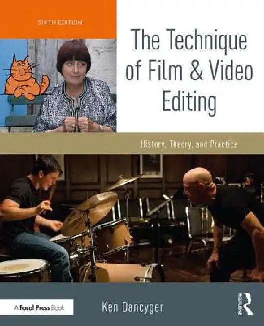 The Technique of Film and Video Editing: History, Theory, and Practice by Ken Dancyger