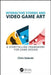 Interactive Stories and Video Game Art: A Storytelling Framework for Game Design by Chris Solarski