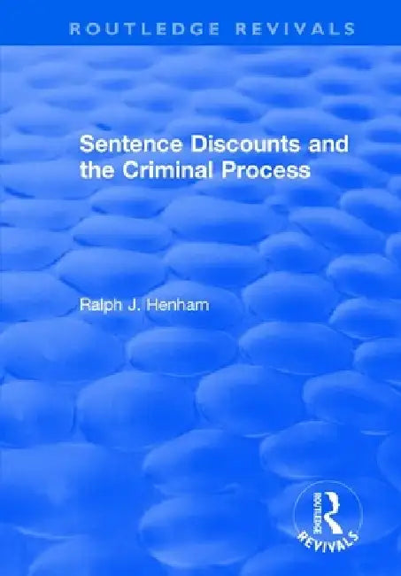 Sentence Discounts and the Criminal Process by Ralph Henham