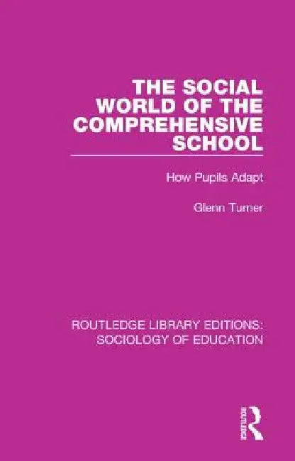The Social World of the Comprehensive School: How Pupils Adapt by Glenn Turner