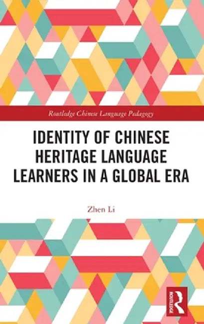 Identity of Chinese Heritage Language Learners in a Global Era by Zhen Li