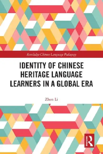 Identity of Chinese Heritage Language Learners in a Global Era by Zhen Li