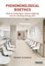 Phenomenological Bioethics: Medical Technologies, Human Suffering, and the Meaning of Being Alive by Fredrik Svenaeus