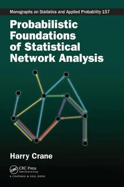 Probabilistic Foundations of Statistical Network Analysis by Harry Crane