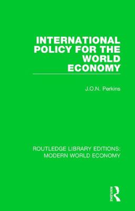 International Policy for the World Economy by J. O. N. Perkins