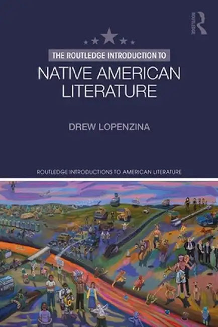 The Routledge Introduction to Native American Literature by Drew Lopenzina
