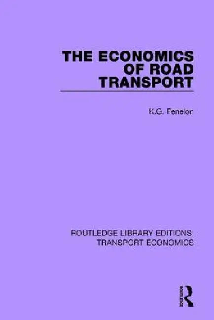 The Economics of Road Transport by K. G. Fenelon