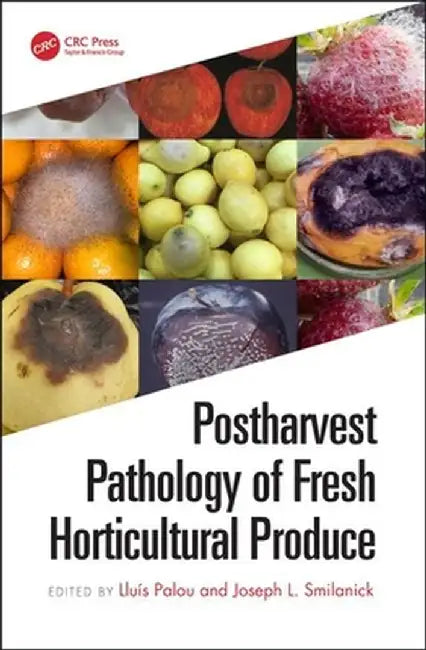 Postharvest Pathology of Fresh Horticultural Produce by Lluís Palou