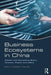 Business Ecosystems in China: Alibaba and Competing Baidu, Tencent, Xiaomi and Leeco by Mark J. Greeven