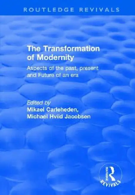The Transformation of Modernity: Aspects of the Past, Present and Future of an Era by Jacobsen Michael Hviid