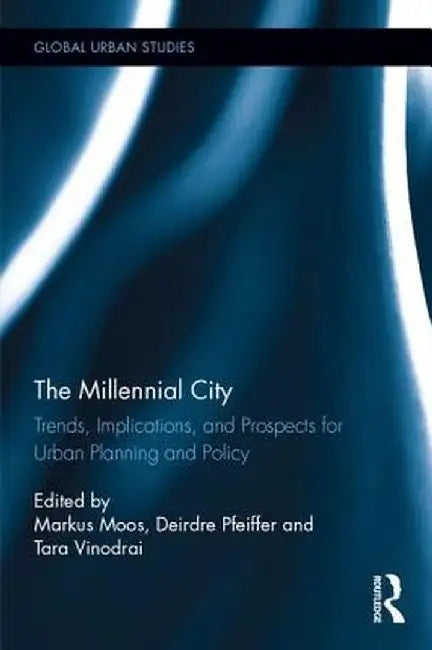 The Millennial City: Trends, Implications, and Prospects for Urban Planning and Policy by Markus Moos