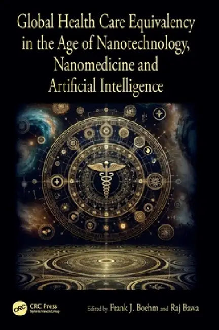 Global Health Care Equivalency in the Age of Nanotechnology, Nanomedicine and Artificial Intelligence by Frank J. Boehm