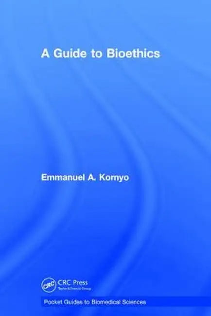 A Guide to Bioethics by Emmanuel A. Kornyo