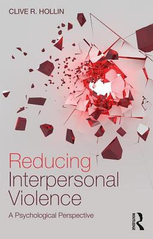 Reducing Interpersonal Violence: A Psychological Perspective by Hollin