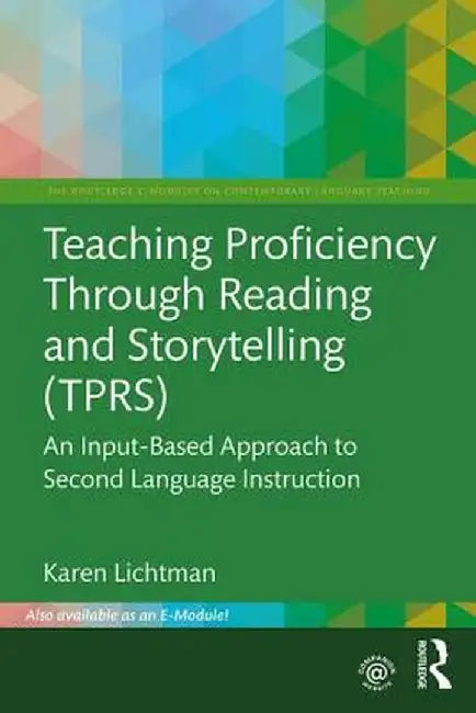 Teaching Proficiency Through Reading and Storytelling (TPRS): An Input-Based Approach to Second Language Instruction by Karen Lichtman