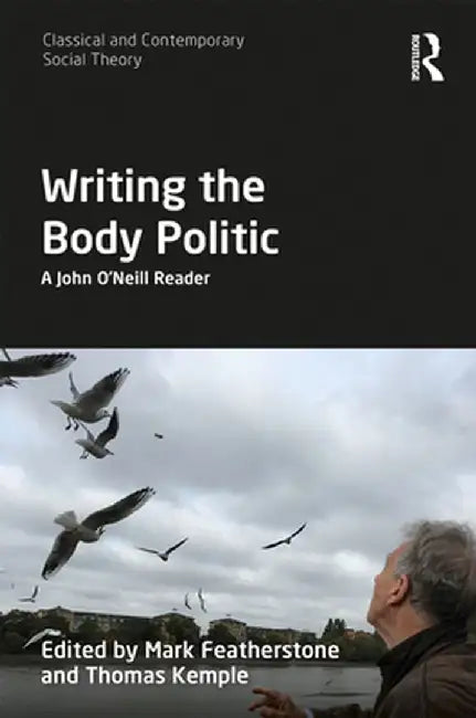 Writing the Body Politic: A John O'Neill Reader by Mark Featherstone