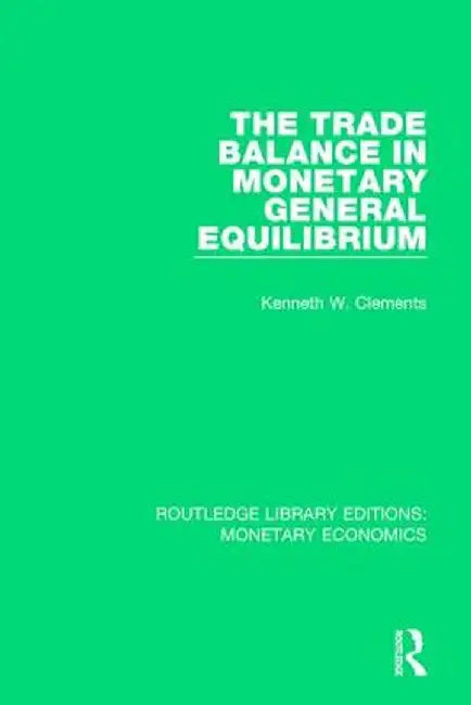 The Trade Balance in Monetary General Equilibrium by Kenneth W. Clements